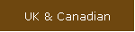 UK & Canadian