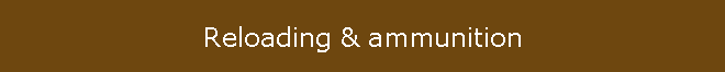 Reloading & ammunition